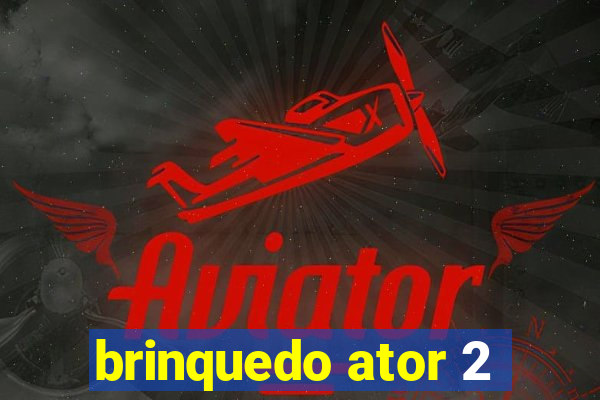 brinquedo ator 2